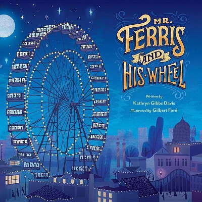 Mr. Ferris and His Wheel - by  Kathryn Gibbs Davis (Hardcover)