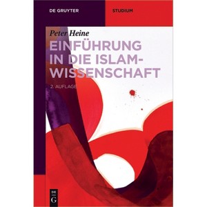 Einführung in die Islamwissenschaft - (De Gruyter Studium) 2nd Edition by  Peter Heine (Paperback) - 1 of 1