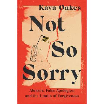 Not So Sorry - by  Kaya Oakes (Hardcover)