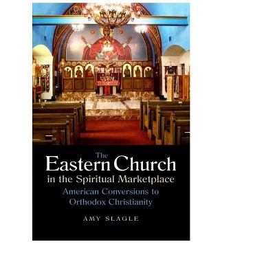 The Eastern Church in the Spiritual Marketplace - (Niu Orthodox Christian Studies) by  Amy Slagle (Paperback)