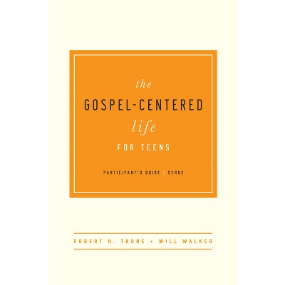 The Gospel-Centered Life for Teens - by  Robert H Thune & Will Walker (Paperback)