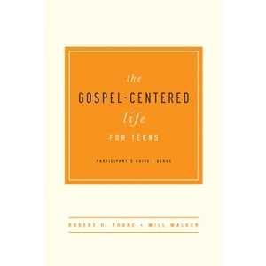 The Gospel-Centered Life for Teens - by  Robert H Thune & Will Walker (Paperback) - 1 of 1