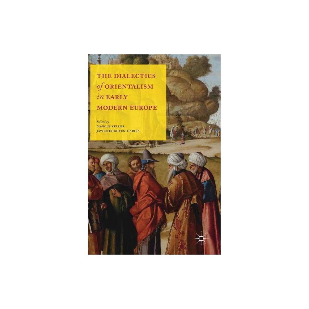 ISBN 9781137462350 product image for The Dialectics of Orientalism in Early Modern Europe - by Marcus Keller & Javier | upcitemdb.com