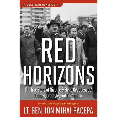 Red Horizons - (Cold War Classics) by  Ion Mihai Pacepa (Paperback)