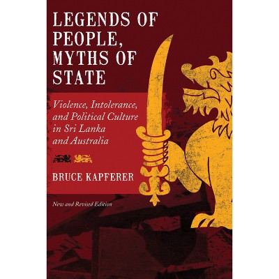 Legends of People, Myths of State - (Smithsonian Series in Ethnographic Inquiry (Paperback)) 2nd Edition by  Bruce Kapferer (Paperback)