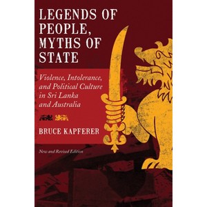 Legends of People, Myths of State - (Smithsonian Series in Ethnographic Inquiry (Paperback)) 2nd Edition by  Bruce Kapferer (Paperback) - 1 of 1
