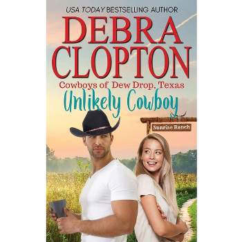Unlikely Cowboy - (Cowboys of Dew Drop, Texas) by  Debra Clopton (Paperback)