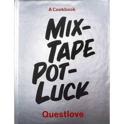 Mixtape Potluck Cookbook - by Questlove (Hardcover)