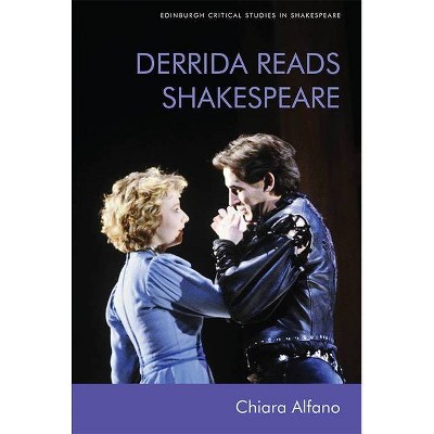 Derrida Reads Shakespeare - (Edinburgh Critical Studies in Shakespeare and Philosophy) by  Chiara Alfano (Hardcover)