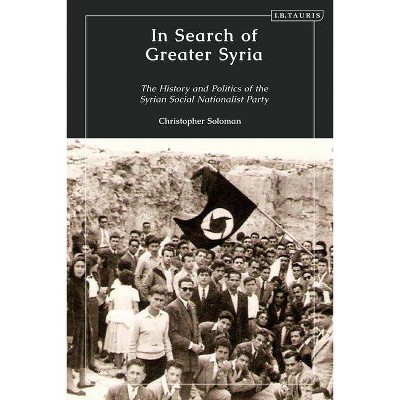 In Search of Greater Syria - by  Christopher Solomon (Hardcover)