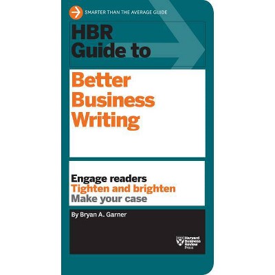 HBR Guide to Better Business Writing (HBR Guide Series) - by  Bryan A Garner (Hardcover)