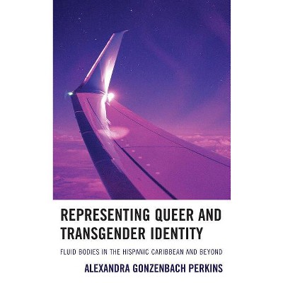 Representing Queer and Transgender Identity - by  Alexandra Gonzenbach Perkins (Hardcover)