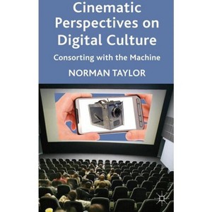 Cinematic Perspectives on Digital Culture - by  Norman Taylor (Hardcover) - 1 of 1