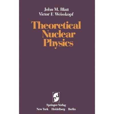 Theoretical Nuclear Physics - by  J M Blatt & V F Weisskopf (Paperback)