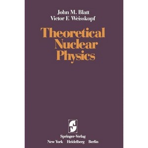 Theoretical Nuclear Physics - by  J M Blatt & V F Weisskopf (Paperback) - 1 of 1