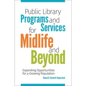 Public Library Programs and Services for Midlife and Beyond - by  Renee Bennett-Kapusniak (Paperback) - 1 of 1
