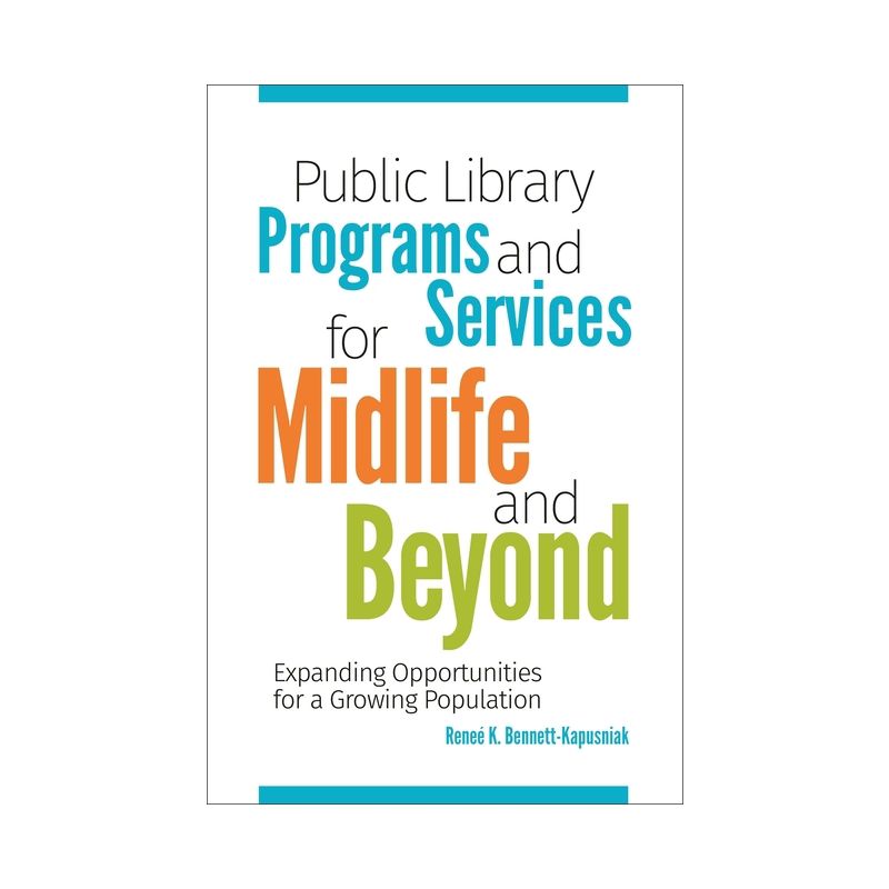 Public Library Programs and Services for Midlife and Beyond - by  Reneé K Bennett-Kapusniak (Paperback), 1 of 2
