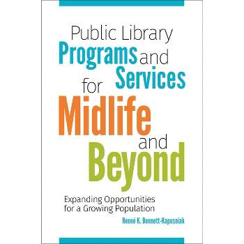 Public Library Programs and Services for Midlife and Beyond - by  Renee Bennett-Kapusniak (Paperback)