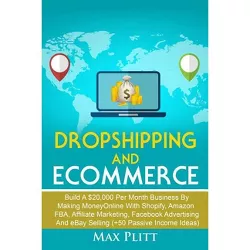 Dropshipping And Ecommerce - by  Max Plitt (Paperback)