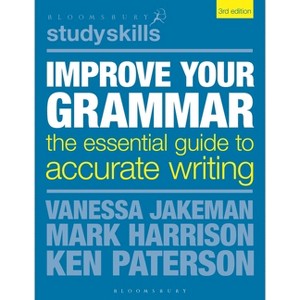 Improve Your Grammar - (Bloomsbury Study Skills) 3rd Edition by  Vanessa Jakeman & Ken Paterson & Mark Harrison (Hardcover) - 1 of 1