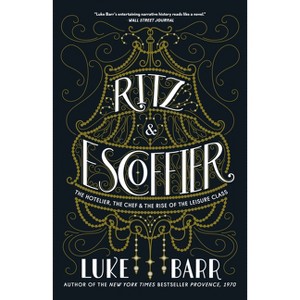 Ritz and Escoffier - by  Luke Barr (Paperback) - 1 of 1