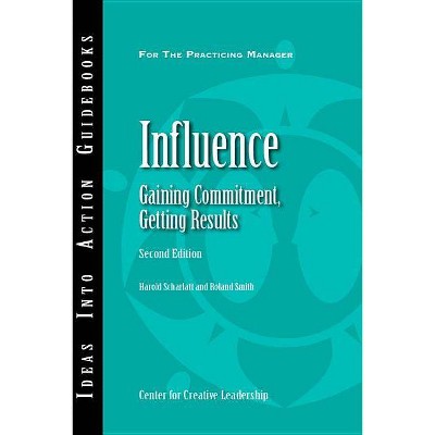 Influence - (J-B CCL (Center for Creative Leadership)) 2nd Edition by  Harold Scharlatt & Roland Smith (Paperback)