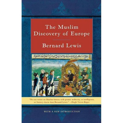 The Muslim Discovery of Europe - by  Bernard Lewis (Paperback)