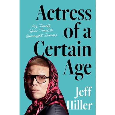 Actress of a Certain Age - by  Jeff Hiller (Hardcover)
