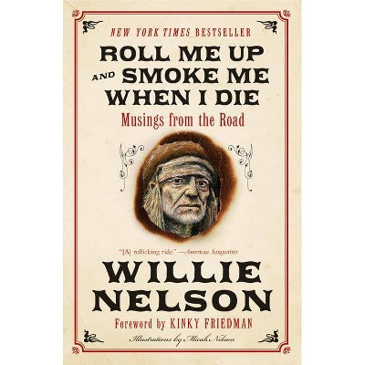 Roll Me Up and Smoke Me When I Die - by  Willie Nelson & Kinky Friedman (Paperback)