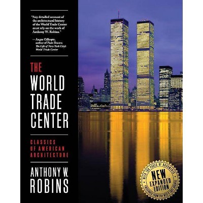 The World Trade Center (Classics of American Architecture) - by  Anthony W Robins (Paperback)