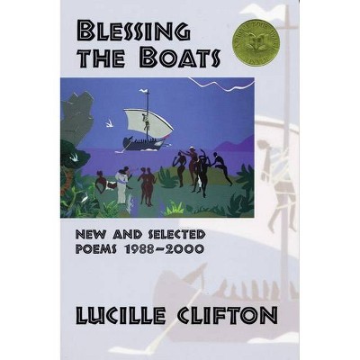 Blessing the Boats: New and Selected Poems 1988-2000 - (American Poets Continuum) by  Lucille Clifton (Paperback)