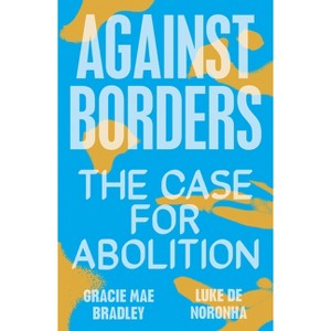 Against Borders - by  Gracie Mae Bradley & Luke de Noronha (Paperback) - 1 of 1