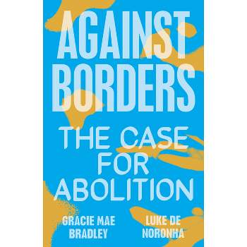Against Borders - by  Gracie Mae Bradley & Luke de Noronha (Paperback)
