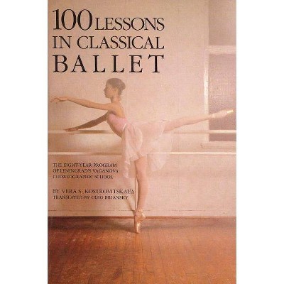  100 Lessons in Classical Ballet - (Limelight) 3rd Edition by  Vera S Kostrovitskaya (Paperback) 