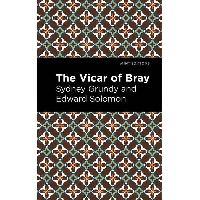 The Vicar of Bray - (Mint Editions) by  Sydney Grundy and Edward Solomon (Paperback)