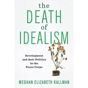 The Death of Idealism - by  Meghan Elizabeth Kallman (Paperback) - 1 of 1