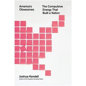 America's Obsessives - by  Joshua Kendall (Hardcover) - 1 of 1