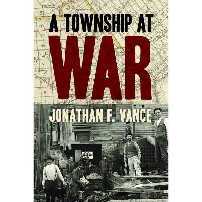 A Township at War - by  Jonathan F Vance (Hardcover)