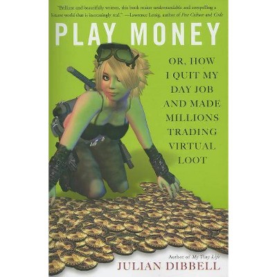 Play Money - by  Julian Dibbell (Paperback)