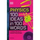 Physics 100 Ideas in 100 Words - by  DK (Hardcover)