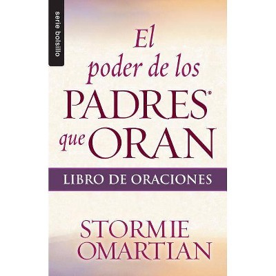 El Poder de Los Padres Que Oranl: Libro de Oraciones - (Serie Bolsillo) by  Stormie Omartian (Paperback)