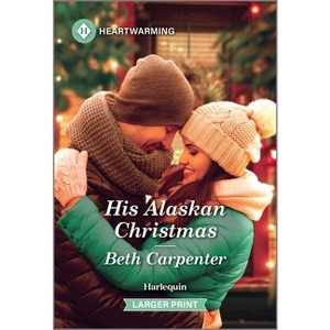 His Alaskan Christmas - (Swan Falls, Alaska Novel) Large Print by  Beth Carpenter (Paperback) - 1 of 1