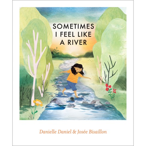 Sometimes I Feel Like a River - by  Danielle Daniel (Hardcover) - image 1 of 1