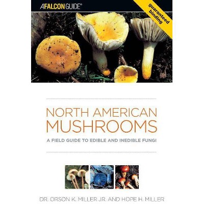 North American Mushrooms - (Falconguide) by  Orson Miller & Hope Miller (Paperback)