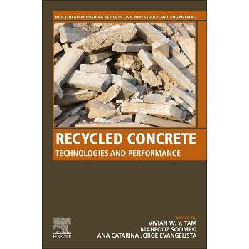 Recycled Concrete - (Woodhead Publishing Civil and Structural Engineering) by  Vivian W Y Tam & Mahfooz Soomro & Ana Evangelista (Paperback)