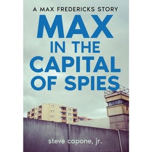 Max in the Capital of Spies - (Max Fredericks) by  Steve Capone (Hardcover) - 1 of 1