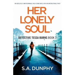 Her Lonely Soul - (Detective Tessa Burns) by  S a Dunphy (Paperback) - 1 of 1