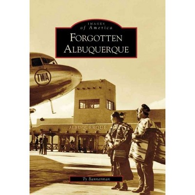 Forgotten Albuquerque - by Ty Bannerman (Paperback)