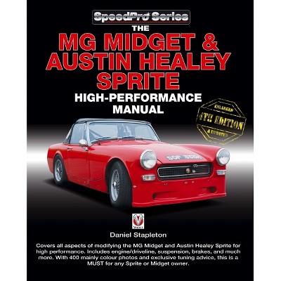 The MG Midget & Austin-Healey Sprite High Performance Manual - (Speedpro) 4th Edition by  Daniel Stapleton (Paperback)