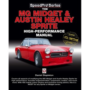 The MG Midget & Austin-Healey Sprite High Performance Manual - (Speedpro) 4th Edition by  Daniel Stapleton (Paperback) - 1 of 1